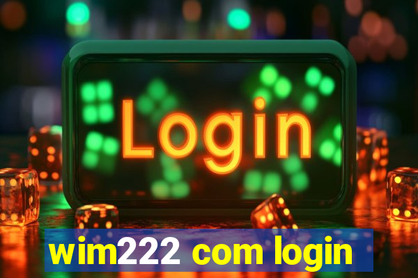 wim222 com login